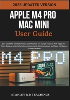 APPLE M4 PRO MAC MINI USER GUIDE: Eine Schritt-für-Schritt-Anleitung zum Meistern von macOS Sequoia: Profi-Tipps und -Tricks, Setup, erweiterte ... für Ihren Desktop (German Edition) B0F74VD9W9 Book Cover