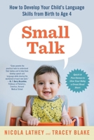 Small Talk: How to Develop Your Child's Language Skills from Birth to Age Four 1615192034 Book Cover