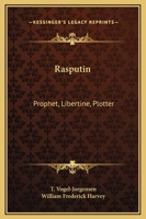 Rasputin: Prophet, Libertine, Plotter 0766176584 Book Cover