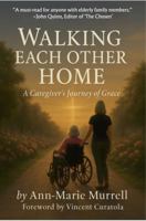 Walking Each Other Home: A Caregiver's Journey of Grace (Walking Each Other Home Series) B0FGCQKZF5 Book Cover