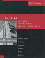 Building Fascism, Communism, Liberal Democracy: Gaetano Ciocca-Architect, Inventor, Farmer, Writer, Engineer 0804748772 Book Cover