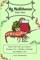 My Mediterranean Diet Plan: Easy, fast and low-calorie recipes for a healthy lifestyle and weight loss 1802772928 Book Cover