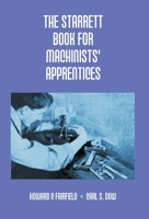 The Starrett Book for Machinists' Apprentices 9351287599 Book Cover