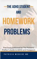 The ADHD Student and Homework Problems: Previously The Pediatric Profiler's Guide to ADHD and Homework 0997337028 Book Cover