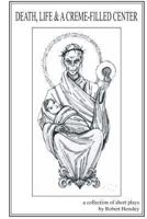 Death, Life and a Creme-filled Center 1494315254 Book Cover