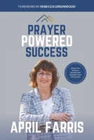 Prayer-Powered Success: Unlock Your Business Potential with Strategic-Level Intercession 1961557282 Book Cover