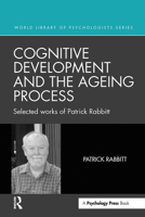 Cognitive Development and the Ageing Process: Selected works of Patrick Rabbitt (World Library of Psychologists) 1032475501 Book Cover