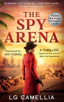 The Spy Arena: A Gripping Espionage Thriller of Secrets, Survival, and Resilience - Inspired by the Author's TRUE STORY 1068287012 Book Cover