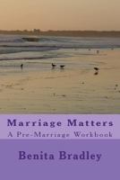 Marriage Matters: A Pre-Marriage Workbook 1500299537 Book Cover