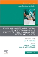Ethical Approaches to the Practice of Anesthesiology - Part 1: Overview of Ethics in Clinical Care: History and Evolution, an Issue of Anesthesiology 0443246785 Book Cover