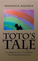 Toto's Tale: An Adaptation of L. Frank Baum's the Wonderful Wizard of Oz 1524606391 Book Cover