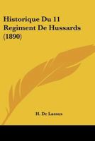 Historique Du 11 Regiment De Hussards (1890) 116760296X Book Cover