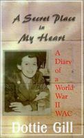 A Secret Place in My Heart: A Diary of a World War II WAC 1583489851 Book Cover