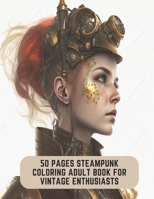 50 Pages Steampunk Coloring Adult Book for Vintage Enthusiasts: Rustic Charm in Coloring Pages B0CCCHQ681 Book Cover