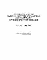 An Assessment of the National Institute of Standards and Technology Center for Neutron Research: Fiscal Year 2008 0309127254 Book Cover