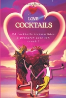 LOVE COCKTAILS: 24 cocktails irrésistibles à préparer avec ton crush ! (French Edition) B0F26GD69T Book Cover