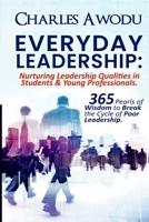 Everyday Leadership: Nurturing Leadership Qualities in Students & Young Professionals: 365 Pearls of Wisdom to Break the Cycle of Poor Leadership B0CR5H8GWM Book Cover