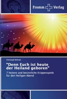 "Denn Euch ist heute der Heiland geboren": 7 heitere und besinnliche Krippenspiele für den Heiligen Abend 6138354397 Book Cover