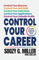 Control Your Career : 5 Steps to Stand Out and Get the Job You Want 1955533377 Book Cover