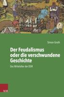 Der Feudalismus Oder Die Verschwundene Geschichte: Das Mittelalter Der DDR 3525311567 Book Cover