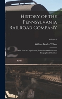 History of the Pennsylvania Railroad Company: With Plan of Organization, Portraits of Officials and Biographical Sketches, Volume 1 1018350217 Book Cover
