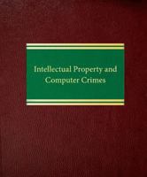 Intellectual Property and Computer Crimes (Intellectual Property Law and Business Crimes Series) 1588521184 Book Cover