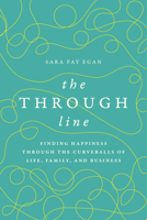 The Through Line: Finding Happiness through the Curveballs of Life, Family, and Business B0DPM1C7R5 Book Cover