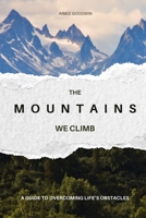 The Mountains We Climb: A Guide to Overcoming Life’s Obstacles B0DZ666PYM Book Cover