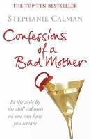 Confessions of a Bad Mother: In the Aisle by the Chill Cabinet No-one Can Hear You Scream 0330438751 Book Cover