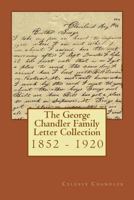 The George Chandler Family Letter Collection: 1852 - 1920 1537076736 Book Cover