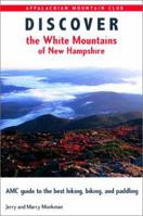 Discover the White Mountains of New Hampshire: A Guide to the Best Hiking, Biking and Paddling 1878239880 Book Cover