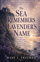 The Sea Remembers Lavender’s Name: A Dual-Timeline Coastal Mystery of Love, Betrayal, and a Wartime Secret. (The Secrets of the Sea Collection book 2) B0HC3KY48B Book Cover