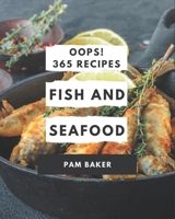 Oops! 365 Fish And Seafood Recipes: A Fish And Seafood Cookbook for All Generation B08GG2RLZ6 Book Cover