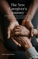 The New Caregiver's Journey: 20 Essentials for Caring for Loved Ones with Alzheimer's and Dementia B0H2WVX3S2 Book Cover