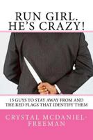 Run Girl. He's Crazy!: 15 Guys to Stay Away From and the Red Flags that Identify Them (Red Flags for Dating Success) 1546855718 Book Cover