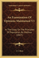 An Examination Of Opinions Maintained In The "essay On The Principles Of Population," By Malthus 1022556525 Book Cover
