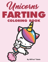 Unicorns Farting Coloring Book: Cute And Funny Coloring Pages For Unicorn Lovers, Anti-Stress Illustrations And Designs To Color B08WYYB57K Book Cover