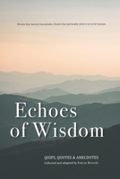 Echoes of Wisdom: Quotations and anecdotal stories 1796504386 Book Cover