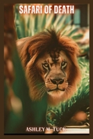 Safari of Death: How Six Friends Became Lion Prey in a Resort Massacre In Africa B0C9S7PCZT Book Cover
