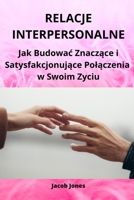 Relacje Interpersonalne: Jak Budować Znaczące i Satysfakcjonujące Połączenia w Swoim Zyciu B0CHLC1XMS Book Cover