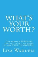 What's Your Worth? 0615906796 Book Cover