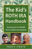 The Kid's ROTH IRA Handbook: Securing Tax-Free Wealth From a Child's First Paycheck or Money Answers for Employed Children, Their Parents, the Self-Employed and Entrepreneurs 0970822693 Book Cover