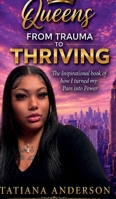 Queens. "FROM TRAUMA TO THRIVING": The Inspirational Book of How I Turned my Pain into Power B0H6GMS5NP Book Cover