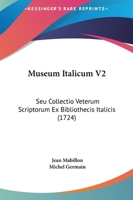 Museum Italicum V2: Seu Collectio Veterum Scriptorum Ex Bibliothecis Italicis (1724) 1166341089 Book Cover