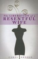 The Liberation of a Resentful Wife 0974907677 Book Cover