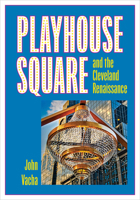 Playhouse Square and the Cleveland Renaissance 1606354744 Book Cover