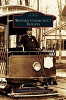 Western Connecticut Trolleys (Images of Rail: Connecticut) 073854969X Book Cover