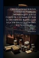 Observations Sur Les Effets Des Vapeurs Mephitiques Sur Le Corps de L'Homme, Et Sur Le Moyens de Rappelller a la Vie Ceux Qui En Ont Ete Suffoques ... 1273733584 Book Cover