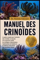 MANUEL DES CRINOÏDES: Le guide complet pour l'entretien des crinoïdes, la réussite d'un aquarium récifal, les stratégies d'alimentation, ... terme des invertébrés marins (French Edition) B0H33CNT44 Book Cover