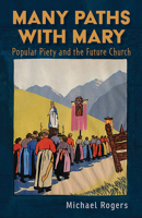 Many Paths with Mary: Popular Piety and the Future Church 1626986134 Book Cover